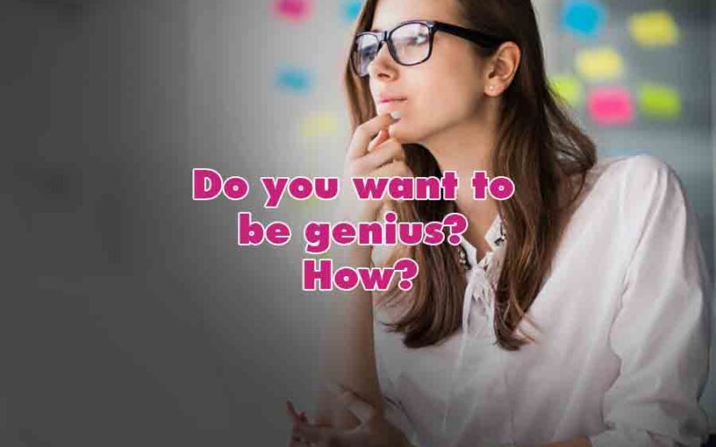 Do you want to be genius? How?