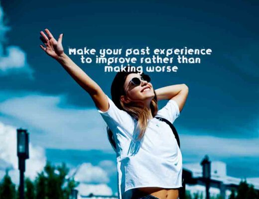 Make your past experience to improve rather than making worse