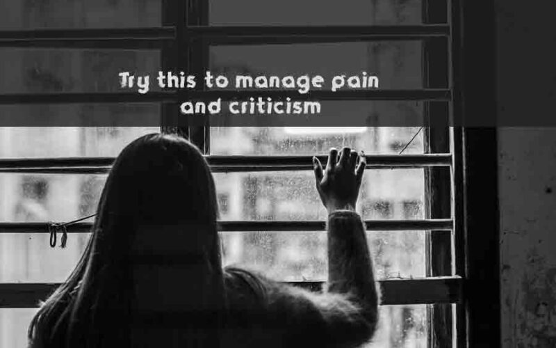 Try this to manage pain and criticism