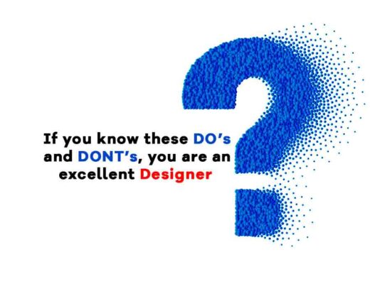 If you know these DO’s and DONT’s, you are excellent Designer