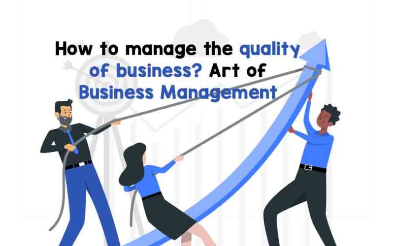 How to manage quality of business
